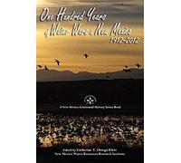 One Hundred Years Of Water Wars In New Mexico, 1912-2012