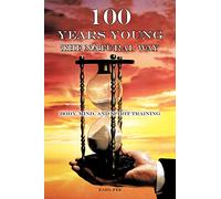 One Hundred Years Young the Natural Way: Body, Mind, and Spirit Training