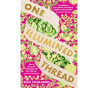 One Illumined Thread: The inspired stunning new debut historical novel for fans of Geraldine Brooks, Dominic Smith and Pip Williams
