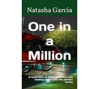 One in a Million: A testimony of God's goodness, His healing power, and His perfect timing