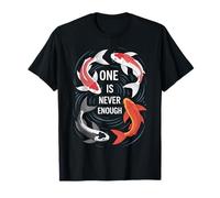 One is Never Enough Koi Fish Japanese Pond Lover Men Women T-Shirt