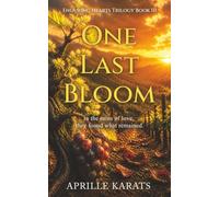 One Last Bloom: A Heart-Stirring Romance of Family Ties, Sacrifice, and a Love That Survives It All