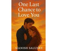 One Last Chance to Love You: A Heartfelt Second-Chance Romance About Lost Love, Healing, and New Beginnings