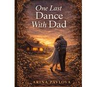 One Last Dance With Dad: A Father - Daughter Short Story of Memory, Home & Goodbye