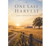 One Last Harvest A Farmer's Celebration of Life Guest Book: A Timeless Keepsake for Sharing Stories, Family Traditions, Photographs, and Cherished Memories