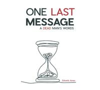 ONE LAST MESSAGE: A Dead Man's Words