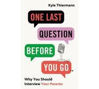 One Last Question Before You Go Why You Should Interview Your Parents - Kyle Thiermann - Lioncrest Publishing - ebook (ePub) - Livre