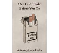 One Last Smoke Before You Go: Poems about knowing the end before it begins