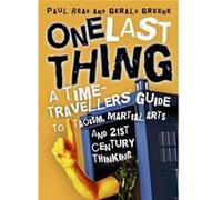 One Last Thing A TimeTravellers Guide to Taoism Martial Arts and 21st Century Thinking - Paul Read - Lulu Press Inc. - Livre en Anglais Paul ReadPaul Read (Auteur)