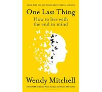 One Last Thing: How to live with the end in mind