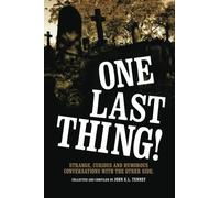 One Last Thing: Strange, curious and humorous conversations with the other side.