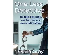One Less Detective: Red tape, blue lights, and the trials of a trainee police officer