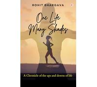 One Life Many Shades (A Chronicle Of The Ups And Downs Of Life) [Paperback] Rohit Bhargava
