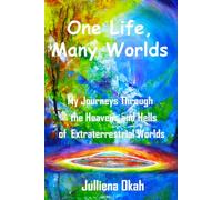 One Life, Many Worlds: My Journeys through the Heavens and Hells of Extraterrestrial Worlds