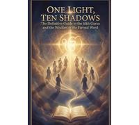 One Light, Ten Shadows: The Definitive Guide to the Sikh Gurus and the Wisdom of the Eternal Word