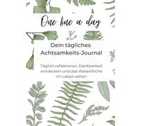 One line a day - Dein tägliches Achtsamkeits-Journal: Täglich reflektieren, Dankbarkeit entdecken und das Wesentliche im Leben sehen