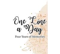 One Line A Day Four Years Of Memories: A Four Year Memoir, 6x9 Dated And Lined Diary, 4 Year Journal (One Line A Day A Four Year Memory Book)