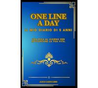 One Line a Day - Il mio Diario di 5 Anni: Una riga al giorno per raccontare la tua vita