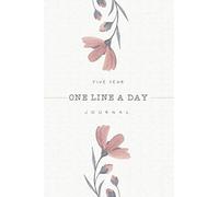 One Line A Day Journal: One Sentence A Day Journal, Five Year Memory Daily Reflections Book Mimimal Floral Cover Design