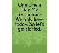 One Line a Day My resolution - We only have today. So let's get started.