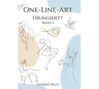 One-Line-Art Uebungsheft Band 3: Kreatives Workbook Fuer Den Einstieg In Die Faszinierende Welt Der One-Line-Zeichnungen. 27 Vorlagen Zum Nachzeichnen Und Ueben. (Zeichnen Lernen - Kunst Als Hobby)