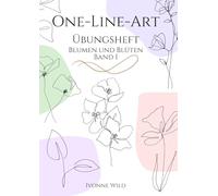 ONE-LINE-ART Übungsheft Blumen und Blüten Band 1: Kreatives Workbook für den Einstieg in die faszinierende Welt der One-Line-Zeichnungen. 20 Vorlagen