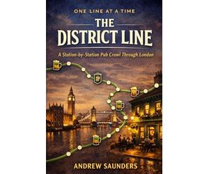 One Line At A Time - The District Line: A Station-By-Station Pub Crawl Through London