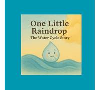 One Little Raindrop: The Water Cycle Story