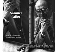 Samuel Adler: One Lives But Once - A 90th Birthday Celebration