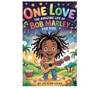 One love: The Amazing Life of Bob Marley for Kids
