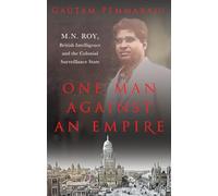 One Man Against an Empire: M.N. Roy, British Intelligence and the Colonial Surveillance State