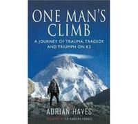One Man's Climb: A Journey of Trauma, Tragedy and Triumph on K2