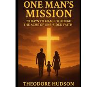 ONE MAN'S MISSION: 33 Days to Grace Through the Ache of One-Sided Faith