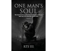 One Man's Soul: The Good Soul Never Allowed Inti The Kingdom Of Heaven - Volume I