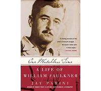 One Matchless Time: A Life of William Faulkner - The Definitive Biography from Previously Unavailable Letters and Interviews