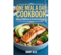 ONE MEAL A DAY COOKBOOK: WHOLESOME OMAD RECIPES FOR INTERMITTENT FASTING SUCCESS