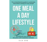 ONE MEAL A DAY LIFESTYLE: The comprehensive guide to sustainable Intermittent Fasting for busy people. Sustainable Weight Loss for busy moms. One Meal a Day for beginners. 28-day weight loss plan