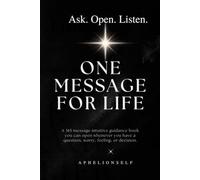ONE MESSAGE FOR LIFE: 365 Messages of Divine Guidance for Life, Love, Decisions & Your Next Chapter