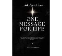 ONE MESSAGE FOR LIFE: 365 Messages of Divine Guidance for Life, Love, Decisions & Your Next Chapter