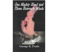 One Mighty Hand and Three Heavenly Winds George B. Prude (Auteur)
