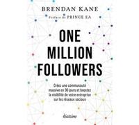 One million Followers - Créez une communauté massive en 30 jours et boostez la visibilité de votre entreprise sur les réseaux sociaux Brendan Kane (Auteur), Hélène Arnaud (Traduction)