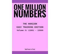 ONE MILLION NUMBERS - The Extreme Number Search Challenge: THE HORIZON - EASY TRAINING EDITION Volume 5 Numbers 12,001 - 15,000