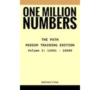 ONE MILLION NUMBERS - The Extreme Number Search Challenge: THE PATH - MEDIUM TRAINING EDITION Volume 3 Numbers 12,001 - 18,000