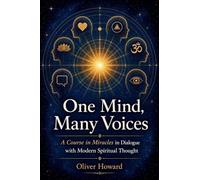 One Mind, Many Voices: A Course in Miracles in Dialogue with Modern Spiritual Thought