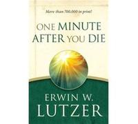 One Minute After You Die Erwin W Lutzer (Auteur)