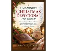 One-Minute Christmas Devotional For Women: 31 Days of Scripture, Prayer, Reflection, and Encouragement to Find Peace, Renew Your Faith, and Keep Christ at the Heart of Christmas