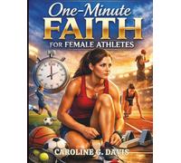 One-Minute Faith for Female Athletes: Devotions for Confidence, Mental Toughness, and Personal Growth
