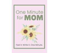 One Minute for Mom: A Quick Daily Journal to Feel, Reflect, and Breathe: A simple guided space for moms to check in with their feelings: One minute at a time