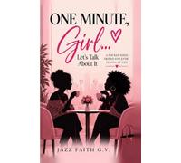 ONE MINUTE, GIRL…Let’s Talk About It