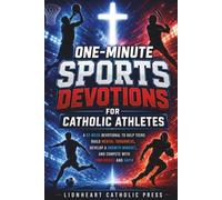 One-Minute Sports Devotions for Catholic Athletes: A 52-W evotional to Help Teens Build Mental Toughness, Develop a Growth Mindset, and Compete with Confidence and Faith